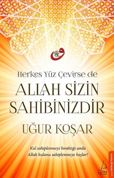 Allah Sizin Sahibinizdir: Kul sahiplenmeyi bıraktığı anda Allah kulunu sahiplenmeye başlar!