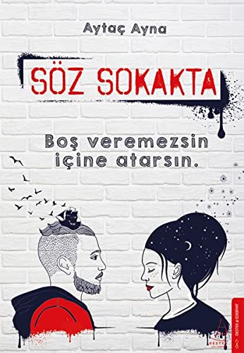 Söz Sokakta: Bos Veremezsin Icine Atarsin: Boş veremezsin içine atarsın.