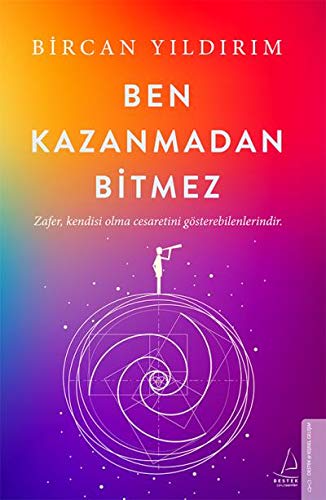 Ben Kazanmadan Bitmez: Zafer Kendisi Olma Cesaretini Gösterebilenlerindir