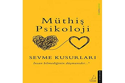 Sevme Kusurları: İnsan Bilmediğinin Düşmanıdır