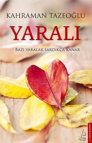 Yarali: Bazi Yaralar Sardikca Kanar