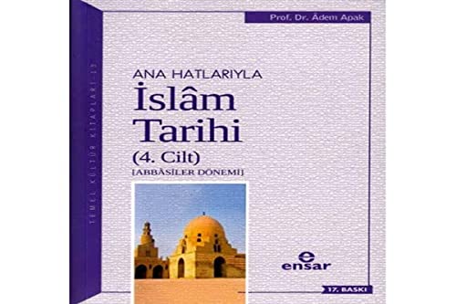 Anahatlariyla Islam Tarihi 4: Abbasiler Dönemi