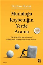 Mutlulugu Kaybettigin Yerde Arama: Gücsüz degilsin sadece Insansin! Kabullenerek güclenmek icin yasam dersleri