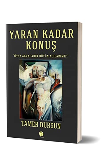 Yaran Kadar Konus; Oysa Akrabadir Bütün Acilarimiz.