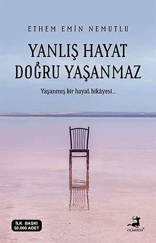 Yanlis Hayat Dogru Yasanmaz: Yasanmis bir hayat hikayesi...
