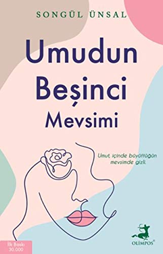 Umudun Beşinci Mevsimi: Umut, İçinde Büyüttüğün Mevsimde Gizli.