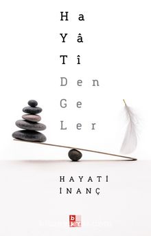 Hayati Dengeler: Mutlu Olmak, Huzur Bulmak, Hayatina Bir Yön Vermek, Bir Denge Kurmak Isteyen Herkes Icin...