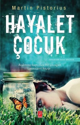 Hayalet Cocuk: Bedenine hapsolan bir cocugun mucizevi kacisi - Gercek bir Hayat Hikayesi: Ghost Boy