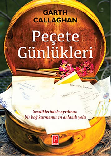 Pecete Günlükleri: Sevdiklerinizle ayrilmaz bir bag kurmanin en anlamli yolu: Napkin Notes: Make Lunch Meaningful, Life Will Follow
