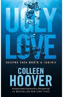 Ugly Love Despre Fata Urata A Iubirii - ROMANIAN Edition of the international bestseller Ugly Love
