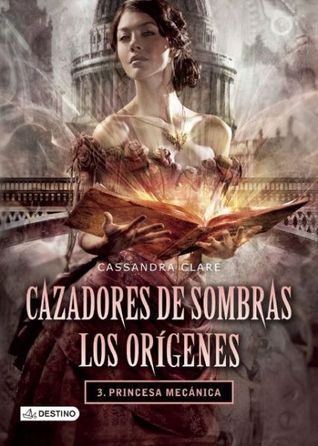 Cazadores de Sombras. Los orígenes 3. Princesa mecánica (Cazadores de sombras : Los origenes / Shadowhunters : The Origins, Band 3)