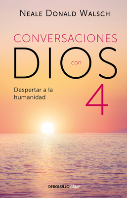 Conversaciones con Dios: Despertar a la humanidad (CONVERSATIONS WITH GOD, Band 4)