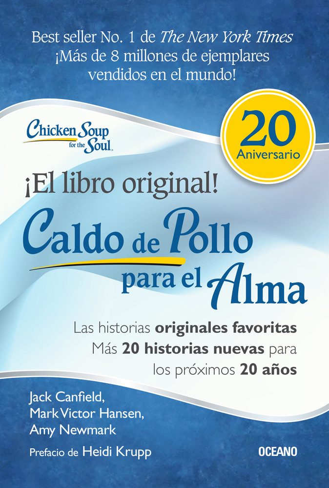 Caldo De Pollo Para El Alma/ Chicken Soup for the Soul: Las Historias Originales Favoritas, Más 20 Historias Nuevas Para Los Próximos 20 Años/ All ... 20 Historias Nuevas Para Los Próximos 20 Años