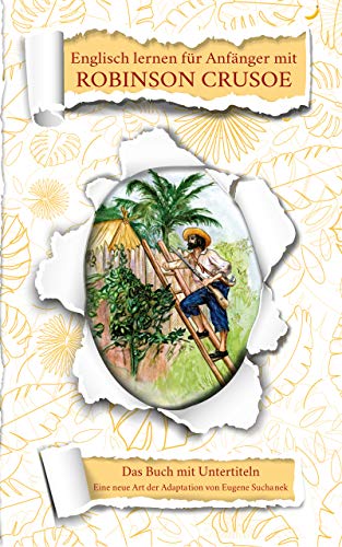 Englisch lernen für Anfänger mit Robinson Crusoe: Zweisprachiges Englisch-Deutsches Buch. A1-A2 Roman für Jugendliche und Erwachsene nacherzählt zum leichten, einfachen Lesen