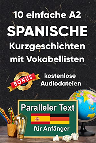 10 einfache A2 spanische Kurzgeschichten mit Vokabellisten für Anfänger. Zweisprachiges Buch in Spanisch und Deutsch - Paralleler text - Spanisch lernen für erwachsene