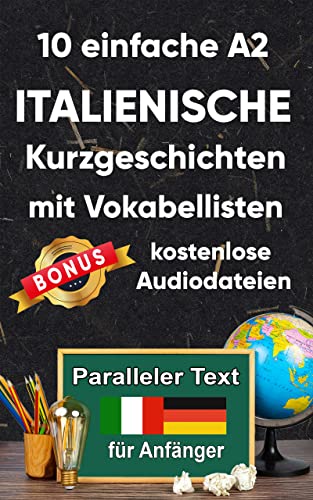 10 einfache A2 italienische Kurzgeschichten mit Vokabellisten für Anfänger. Zweisprachiges italienisch-deutsches Buch - Paralleler text - Italienisch lernen erwachsene