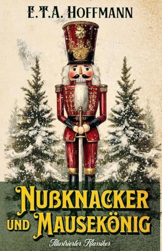 Nußknacker und Mausekönig: Illustrierter Klassiker