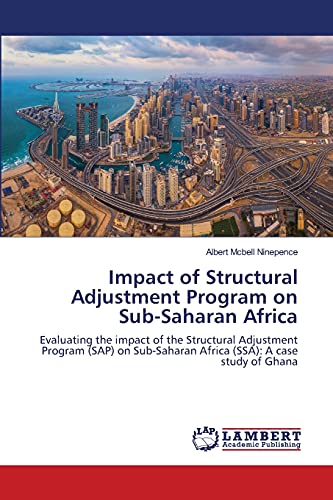 Impact of Structural Adjustment Program on Sub-Saharan Africa: Evaluating the impact of the Structural Adjustment Program (SAP) on Sub-Saharan Africa (SSA): A case study of Ghana