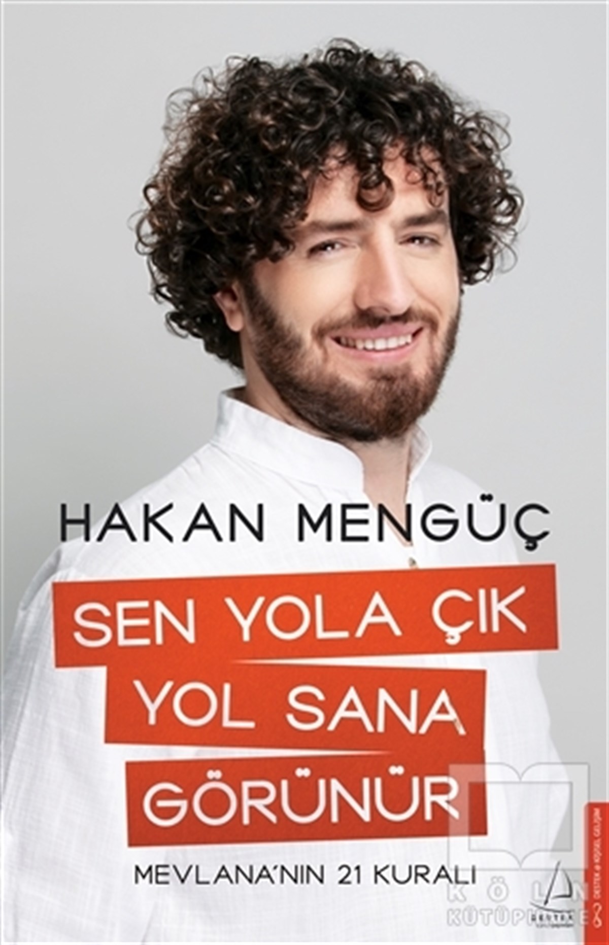 Sen Yola Cik Yol Sana Görünür: Mevlana'nin 21 Kurali