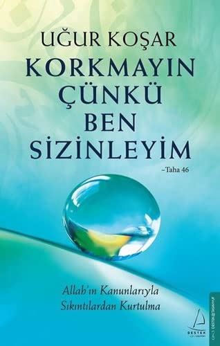 Korkmayin Cünkü Ben Sizinleyim: Allah in Kanunlariyla Sikintilardan Kurtulma