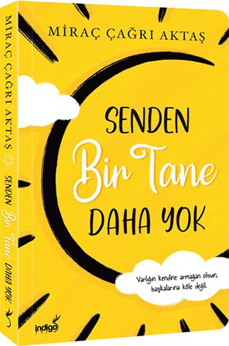 Senden Bir Tane Daha Yok: Varligin kendine armagan olsun, baskalarina köle degil.