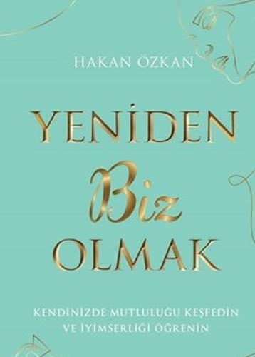 Yeniden Biz Olmak: Kendinizde Mutlulugu Kesfedin Ve Iyimserligi Ögrenin