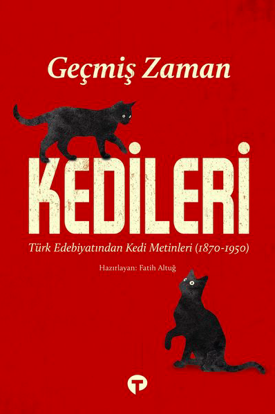 Geçmiş Zaman Kedileri: Türk Edebiyatından Kedi Metinleri
