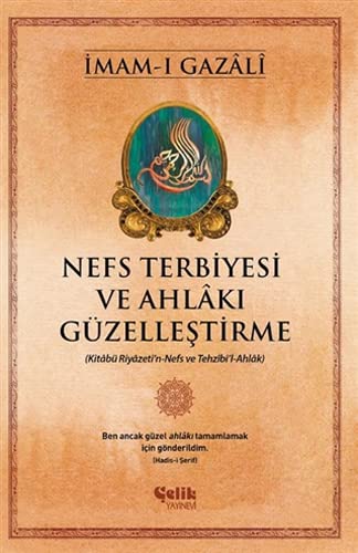 Nefs Terbiyesi ve Ahlakı Güzelleştirme: Kitabü Riyazeti'n-Nefs ve Tezhibi'l-Ahlak