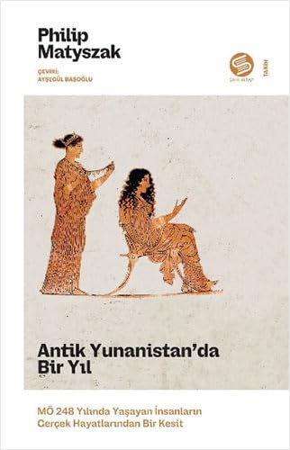 Antik Yunanistan'da Bir Yıl: MÖ 248 Yılında Yaşayan İnsanların Gerçek Hayatlarından Bir Kesit
