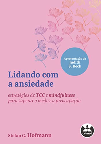 Lidando com a ansiedade: estratégias de TCC und mindfulness para superar o medo und a preocupação