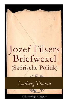 Jozef Filsers Briefwexel (Satirische Politik): Briefwexel eines bayrischen Landtagsabgeordneten