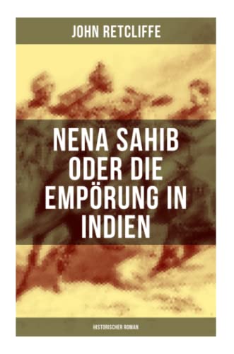 Nena Sahib oder Die Empörung in Indien: Historischer Roman: Die Eroberung von Kanpur
