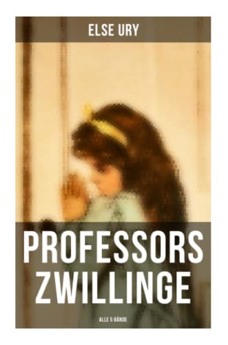 Professors Zwillinge (Alle 5 Bände): Bubi und Mädi, In der Waldschule, In Italien, Im Sternenhaus, Von der Schulbank ins Leben