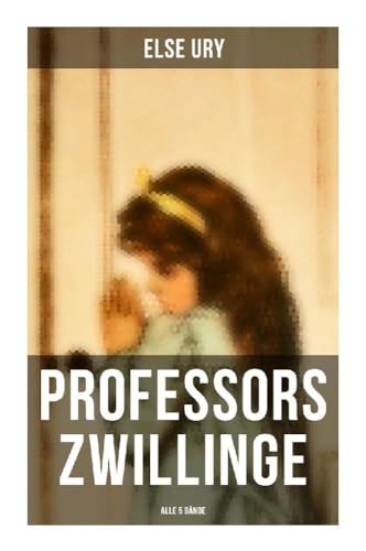 Professors Zwillinge (Alle 5 Bände): Bubi und Mädi, In der Waldschule, In Italien, Im Sternenhaus, Von der Schulbank ins Leben