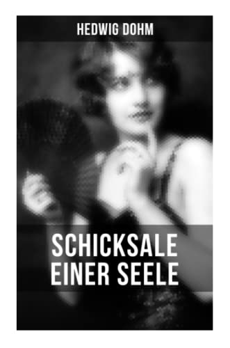 Schicksale einer Seele von Hedwig Dohm: Geschichte einer jungen Frau aus dem 19. Jahrhundert (Gesellschaftsroman)