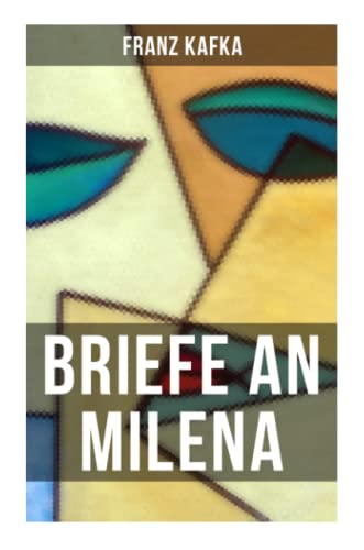 Franz Kafka: Briefe an Milena: Ausgewählte Briefe an Kafkas große Liebe