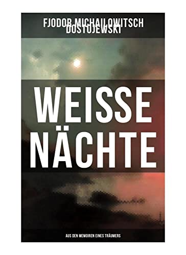 Weiße Nächte: Aus den Memoiren eines Träumers: Ein empfindsamer Roman