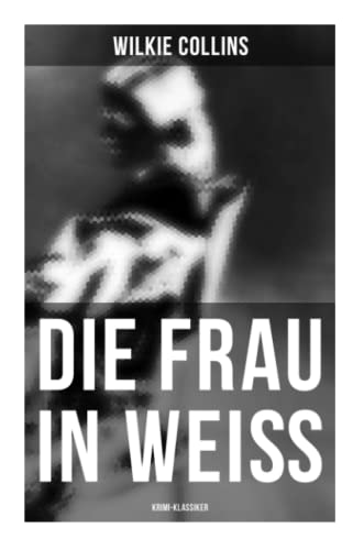 Die Frau in Weiß: Krimi-Klassiker: The Woman in White