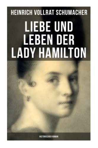 Liebe und Leben der Lady Hamilton (Historischer Roman)