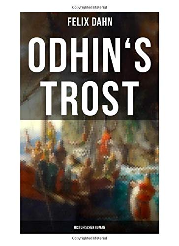 Odhin's Trost: Historischer Roman: Eine nordische Geschichte aus dem elften Jahrhundert