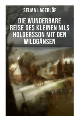 Die wunderbare Reise des kleinen Nils Holgersson mit den Wildgänsen: Kinderbuch-Klassiker