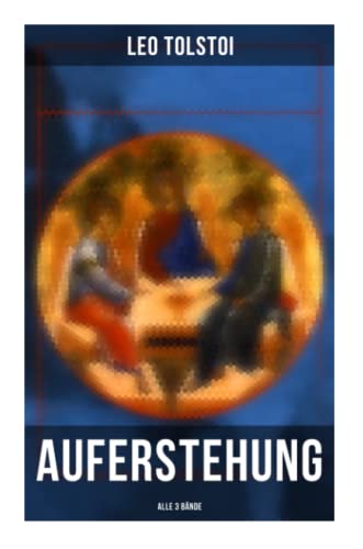 Auferstehung (Alle 3 Bände): Klassiker der russischen Literatur