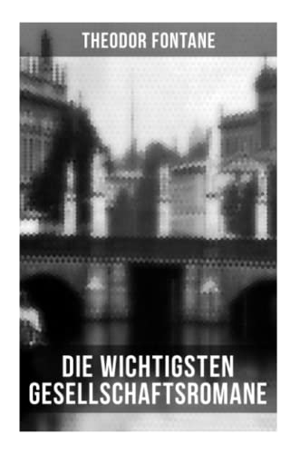 Die wichtigsten Gesellschaftsromane von Theodor Fontane: Der Stechlin + Effi Briest + Frau Jenny Treibel + L'Adultera