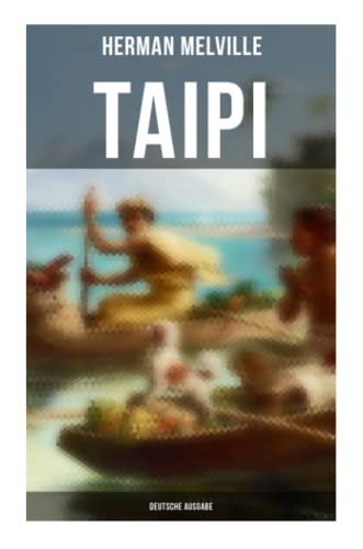 Taipi (Deutsche Ausgabe): Ein Blick auf Polynesisches Leben