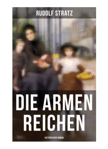 Die armen Reichen: Historischer Roman