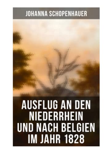 Ausflug an den Niederrhein und nach Belgien im Jahr 1828