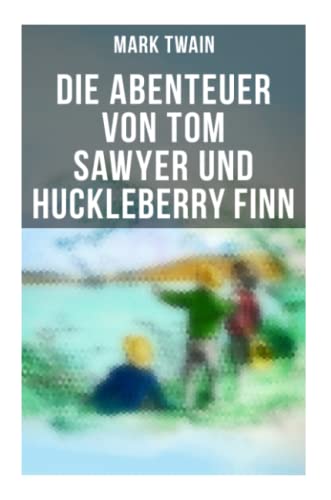 Die Abenteuer von Tom Sawyer und Huckleberry Finn: Illustrierte Ausgabe