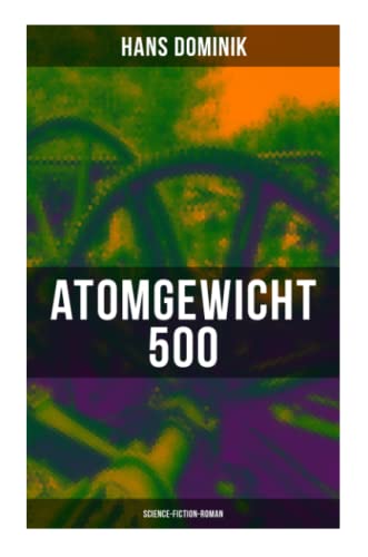 Atomgewicht 500 (Science-Fiction-Roman): Einer der bekanntesten Romane des deutschen Science-Fiction-Pioniers