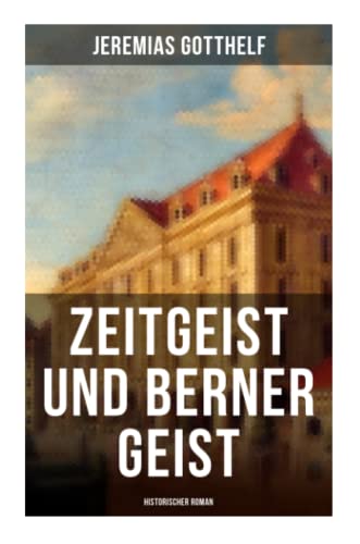 Zeitgeist und Berner Geist (Historischer Roman)