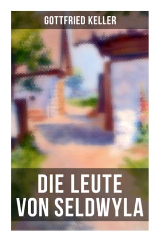 Die Leute von Seldwyla: Romeo und Julia auf dem Dorfe + Kleider machen Leute + Spiegel, das Kätzchen + Der Schmied seines Glückes + Dietegen + Das verlorne Lachen und andere